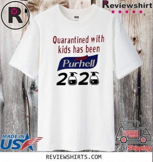 Quarantined With Kids Has Been Purell 2020 Coronavirus For T-Shirt