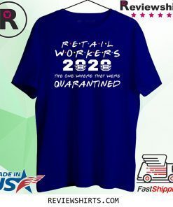 Retail Workers The One Where They Were QUARANTINED 2020 Shirt