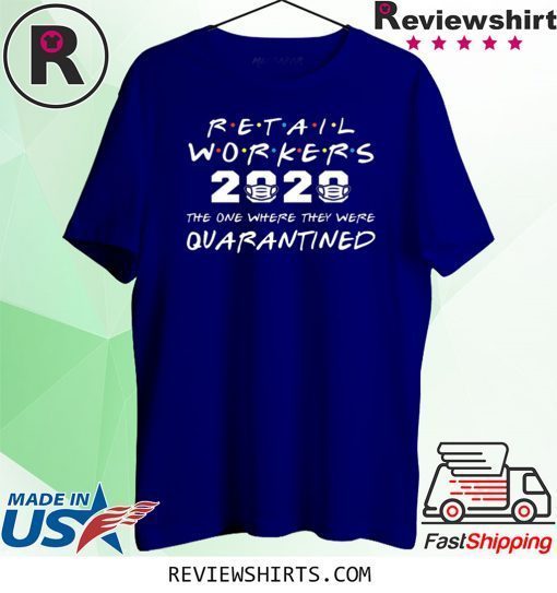 Retail Workers The One Where They Were QUARANTINED 2020 Shirt