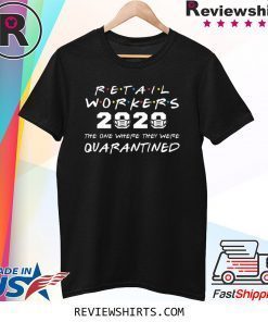 Retail Workers The One Where They Were QUARANTINED 2020 Shirt