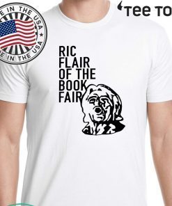 Ric Flair Of The Book Fair Tee Shirts Ric Flair