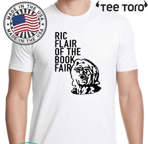 Ric Flair Of The Book Fair Tee Shirts Ric Flair