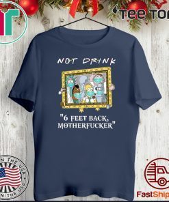 Rick And Morty Drinkers Pampling Not Drink 6 Feet Back Motherfucker Shirts