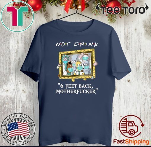 Rick And Morty Drinkers Pampling Not Drink 6 Feet Back Motherfucker Shirts