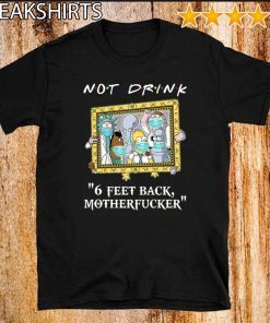 Rick And Morty Drinkers Pampling Not Drink 6 Feet Back Motherfucker Shirts