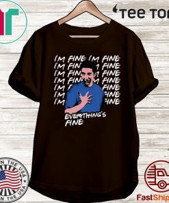 Ross Geller I’m Fine Everything’s Fine Shirt T-Shirt