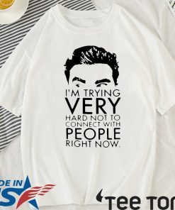 Schitt’s Creek David I’m Trying Very Hard Not To Connect With People Right Now Official T-Shirt