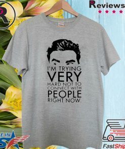 Schitt’s Creek David I’m Trying Very Hard Not To Connect With People Right Now Official T-Shirt