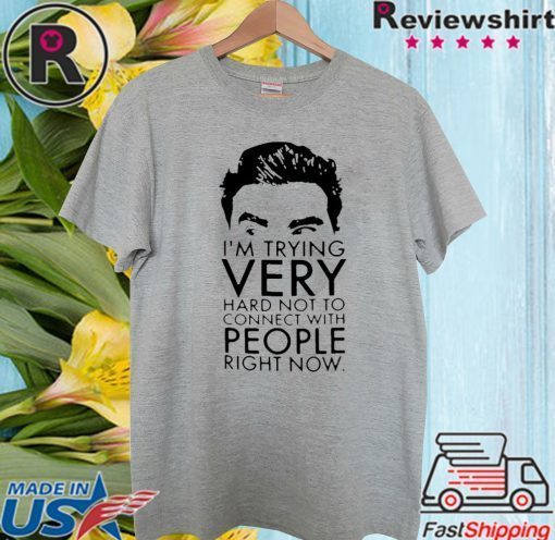 Schitt’s Creek David I’m Trying Very Hard Not To Connect With People Right Now Official T-Shirt