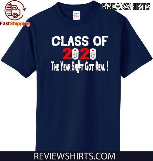 School Class Of 2020 The Year Shit Got Real For T-Shirt