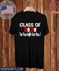 School Class Of 2020 The Year Shit Got Real For T-Shirt