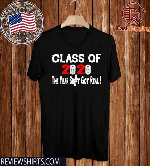 School Class Of 2020 The Year Shit Got Real For T-Shirt