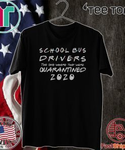 School bus drivers the one where they were quarantined 2020 For T-Shirt