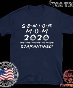 Senior Mom 2020 The One Where We were Quarantined Graduation Day Class of 2020 Shirt - Limited Edition