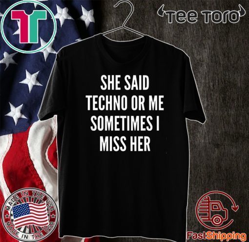 She Said Techno Or Me Sometimes I Miss Her 2020 T-Shirt