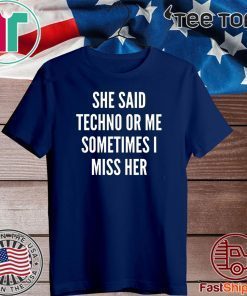 She Said Techno Or Me Sometimes I Miss Her 2020 T-Shirt