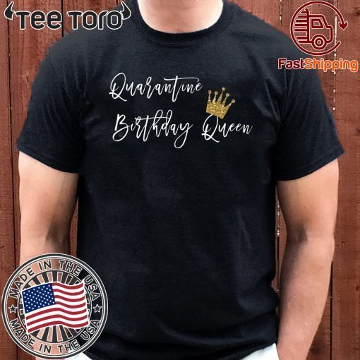 Quarantined Birthday 2020 T-Shirt, Social Distancing Birthday Shirt, Birthday Queen 2020 T-Shirt