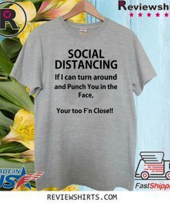 Social distancing if I can turn around and punch you in the face T-Shirt