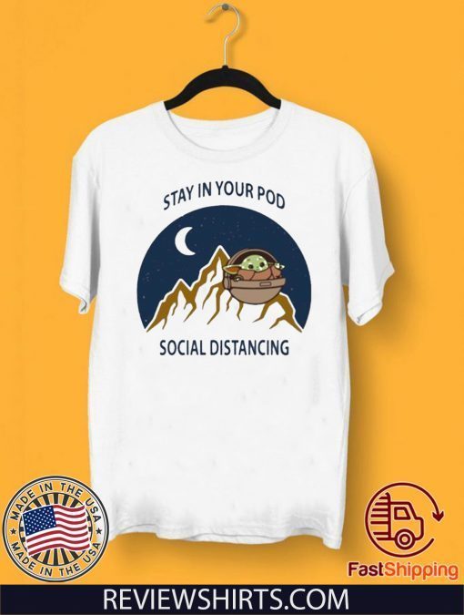 Stay In Your Pod Social Distancing Baby Yoda Shirt