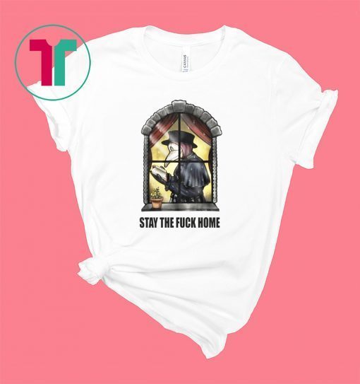 Stay The Fuck home Plague Doctor Shirt