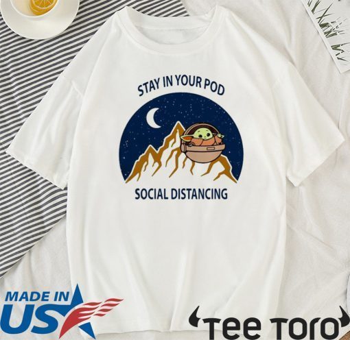 Stay in your pod social distancing Baby Yoda Tee Shirts