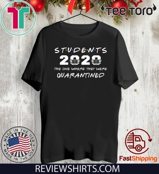 Students 2020 The One Where They were Quarantined Shirt Students 2020 T-Shirt