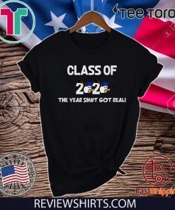 Official Students Class Of 2020 The Year Shit Got Real T-Shirt