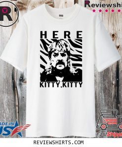 THE TIGER KING JOE EXOTIC HERE KITTY KITTY OFFICIAL T-SHIRT