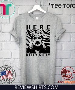 THE TIGER KING JOE EXOTIC HERE KITTY KITTY OFFICIAL T-SHIRT