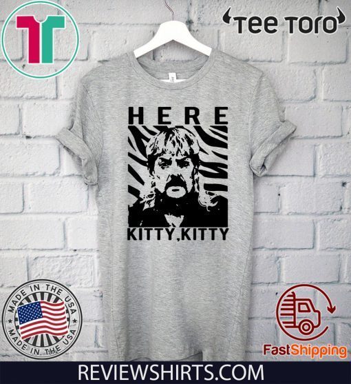 THE TIGER KING JOE EXOTIC HERE KITTY KITTY OFFICIAL T-SHIRT