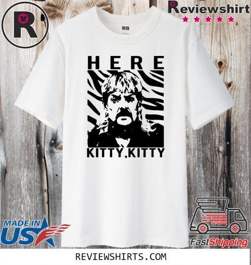 THE TIGER KING JOE EXOTIC HERE KITTY KITTY OFFICIAL T-SHIRT