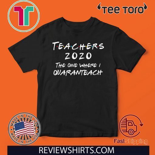 Teachers 2020 The One Where I Quaranteach The One Where I Celebrate My Birthday In Quarantine Funny Friends Official T-Shirt