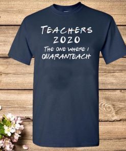 Teachers 2020 The One Where I Quaranteach The One Where I Celebrate My Birthday In Quarantine Funny Friends Official T-Shirt