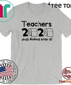 Teachers 2020 Toilet Paper Just Rolling With It Shirt - Limited Edition