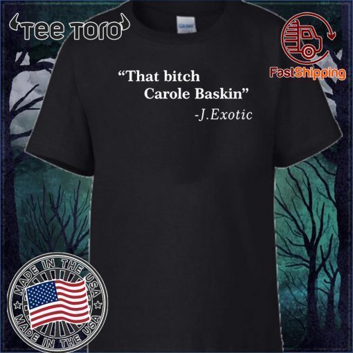 That Bitch Carole Baskin Quote 2020 T-Shirt