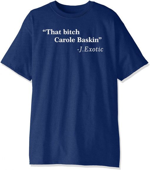 That Bitch Carole Baskin Quote 2020 T-Shirt