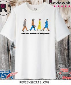 The Birds Work for the Bourgeoisie 2020 T-Shirt
