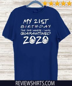 21st Birthday, Quarantine Tee Shirt - The One Where I Was Quarantined 2020