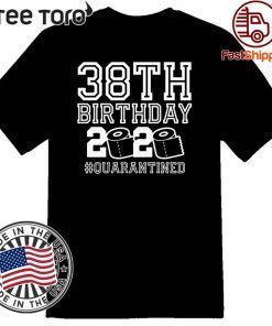 38th Birthday Shirt, Birthday Quarantine Shirt, The One Where I Was Quarantined 2020 Tee Shirts