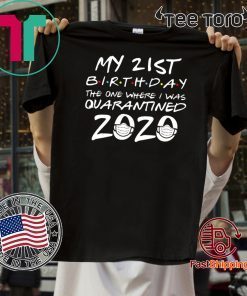 21st Birthday Tee Shirt - Quarantine Shirt - The One Where I Was Quarantined 2020 Tee Shirts