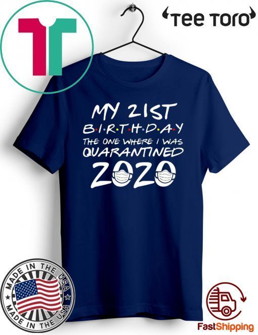 21st Birthday Tee Shirt - Quarantine Shirt - The One Where I Was Quarantined 2020 Tee Shirts