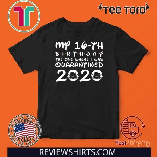 16th Birthday Shirt , Quarantine Shirt, The One Where I Was Quarantined 2020 T-Shirt 16th Birthday Tee