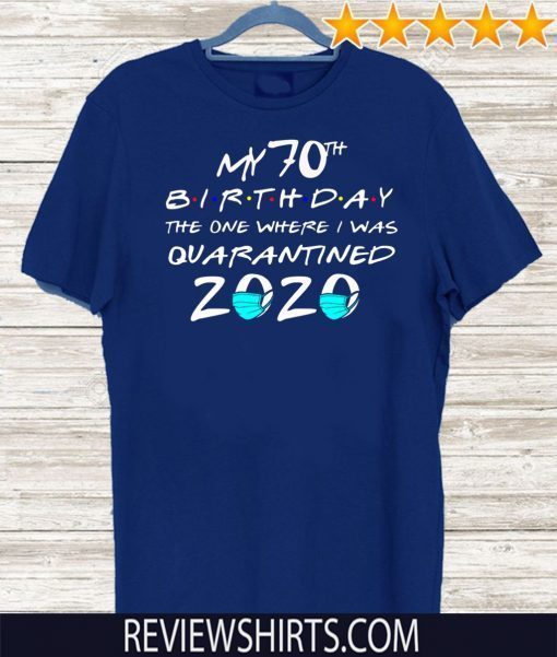 My 70th Birthday The One Where I Was Quarantined 2020 Mask Face T Shirt