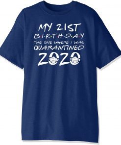 21st Birthday Shirt – #Quarantine2020 Shirt – The One Where I Was Quarantined 21st Birthday T-Shirt