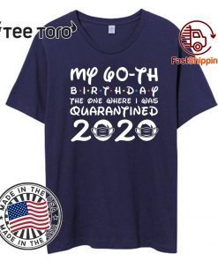 My 60th Birthday T-Shirt - Quarantine Shirt, The One Where I Was Quarantined 60th 2020 T-Shirt