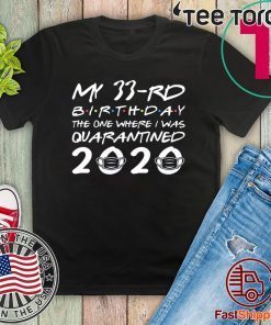 The One Where I was Quarantined 2020 Born in 1987 My 33rd Birthday Official T-Shirt