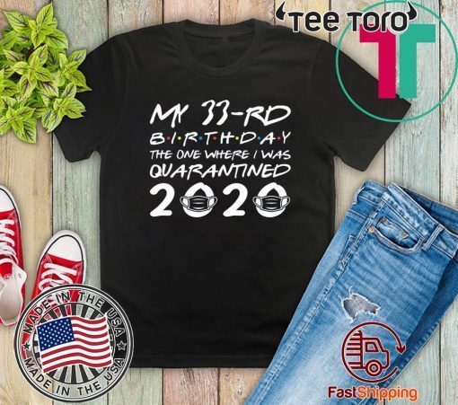 The One Where I was Quarantined 2020 Born in 1987 My 33rd Birthday Official T-Shirt