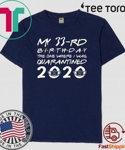 The One Where I was Quarantined 2020 Born in 1987 My 33rd Birthday Official T-Shirt