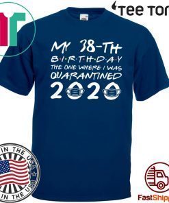 The One Where I was Quarantined 2020 Shirt - Born in 1982 My 38th Birthday Tee Shirts