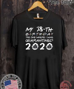 The One Where I was Quarantined 2020 Shirt - Born in 1982 My 38th Birthday Tee Shirts